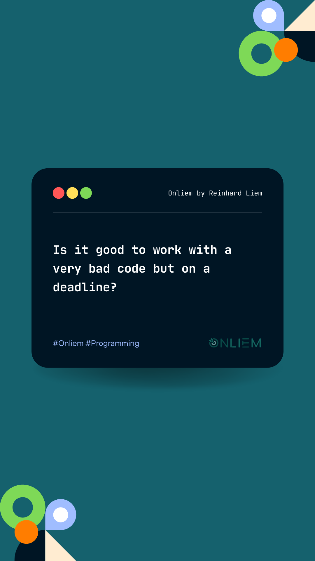 Onliem by Reinhard Liem | Is it good to work with a very bad code but on a deadline?